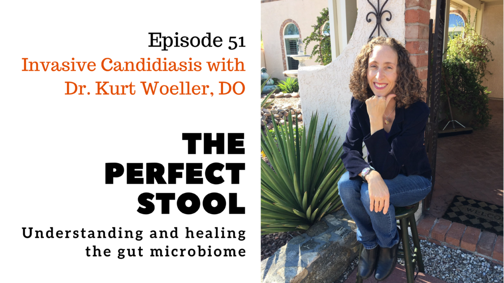 Episode 51 of The Perfect Stool: Invasive Candidiasis with Dr. Kurt Woeller, DO