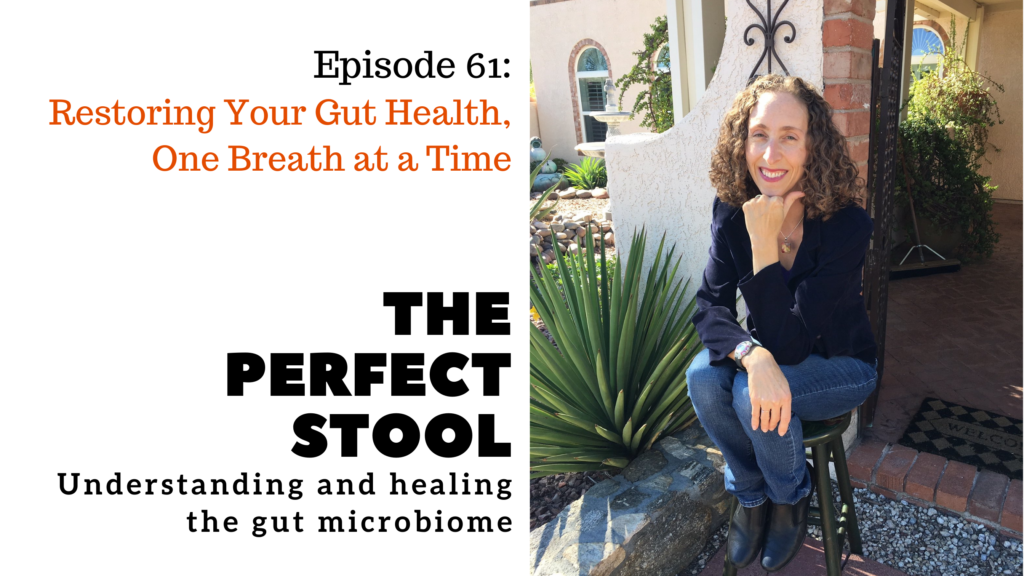 Episode 61 of The Perfect Stool: Understanding and Healing the Gut Microbiome - Restoring Your Gut Health - One Breath at a Time