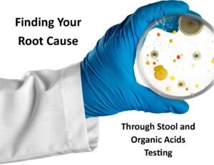 Finding Your Root Cause Through Stool and Organic Acids Testing