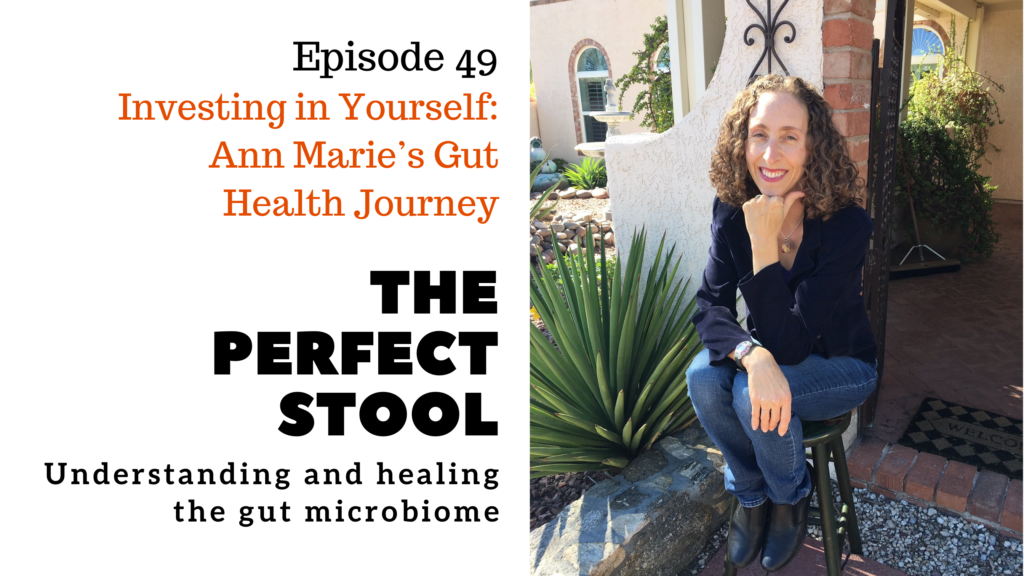 Episode 49: Investing in Yourself: Ann Marie's Gut Health Journey on The Perfect Stool podcast