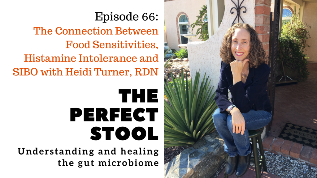 The Perfect Stool Episdoe 66: The Connection Between Food Sensitivities, Histamine Intolerance and SIBO with Heidi Turner, RDN