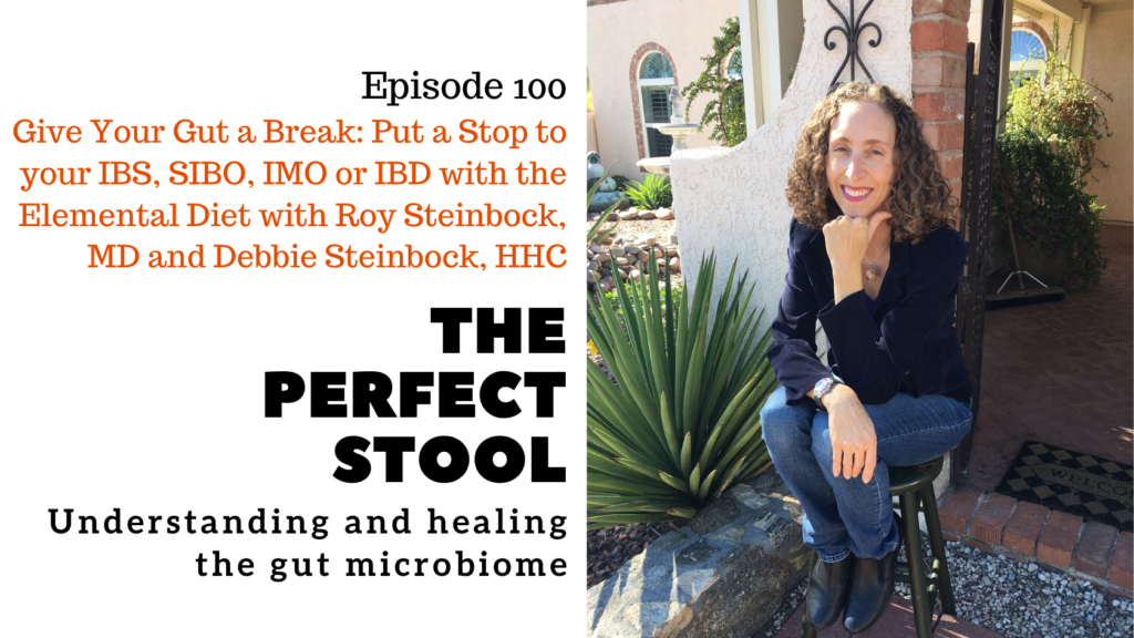 Episode 100: Give Your Gut a Break: Put a Stop to your IBS, SIBO, IMO or IBD With the Elemental Diet with Roy Steinbock, MD and Debbie Steinbock, HHC
