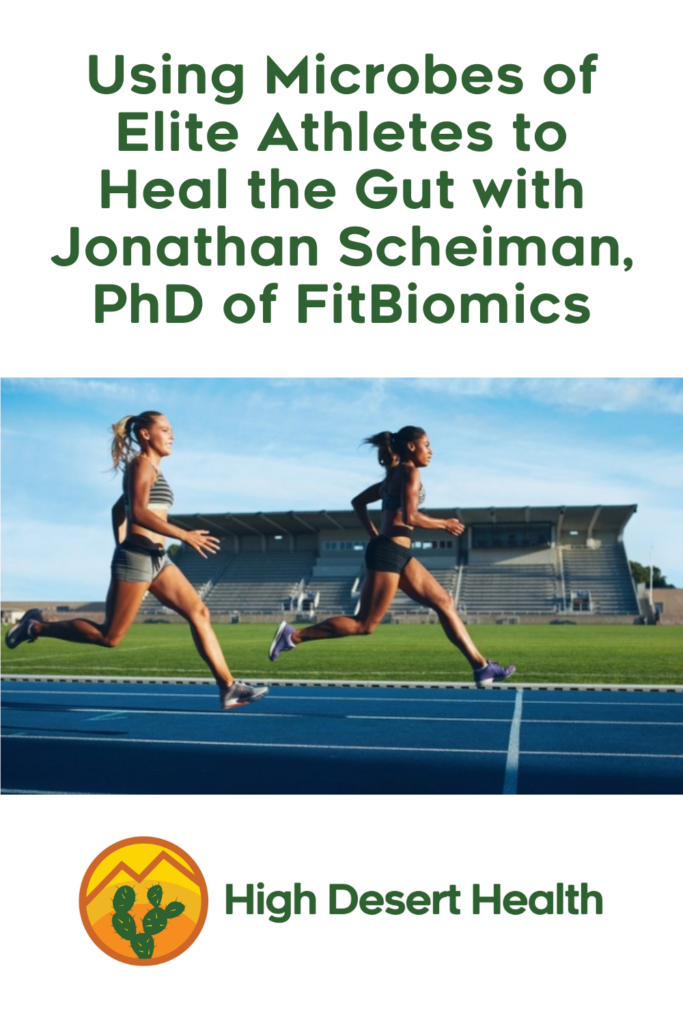 Using Microbes of Elite Athletes to Heal the Gut with Jonathan Scheiman, PhD of Fitbiomics