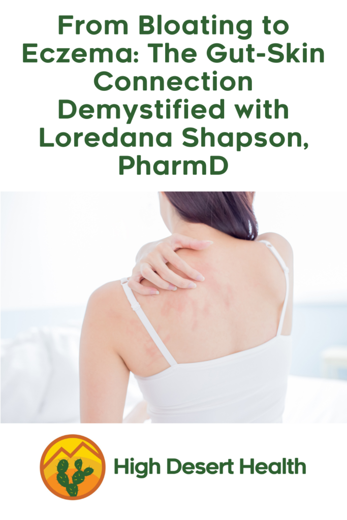From Bloating to Eczema: The Gut-Skin Connection Demystified with Loredana Shapson, PharmD