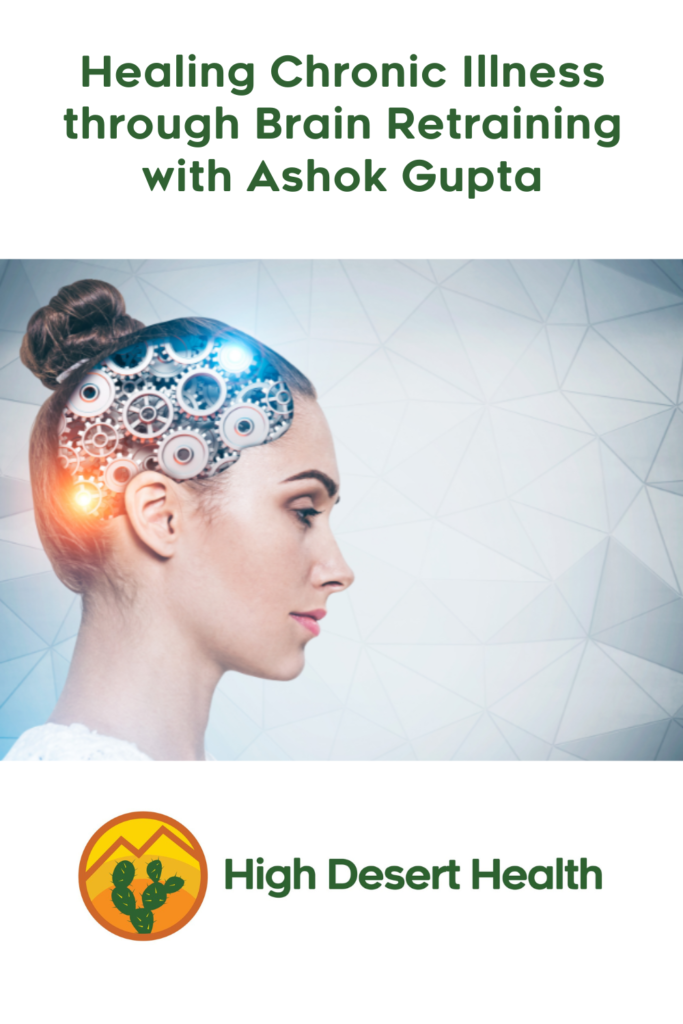 Healing Chronic Illness Through Brain Retraining with Ashok Gupta