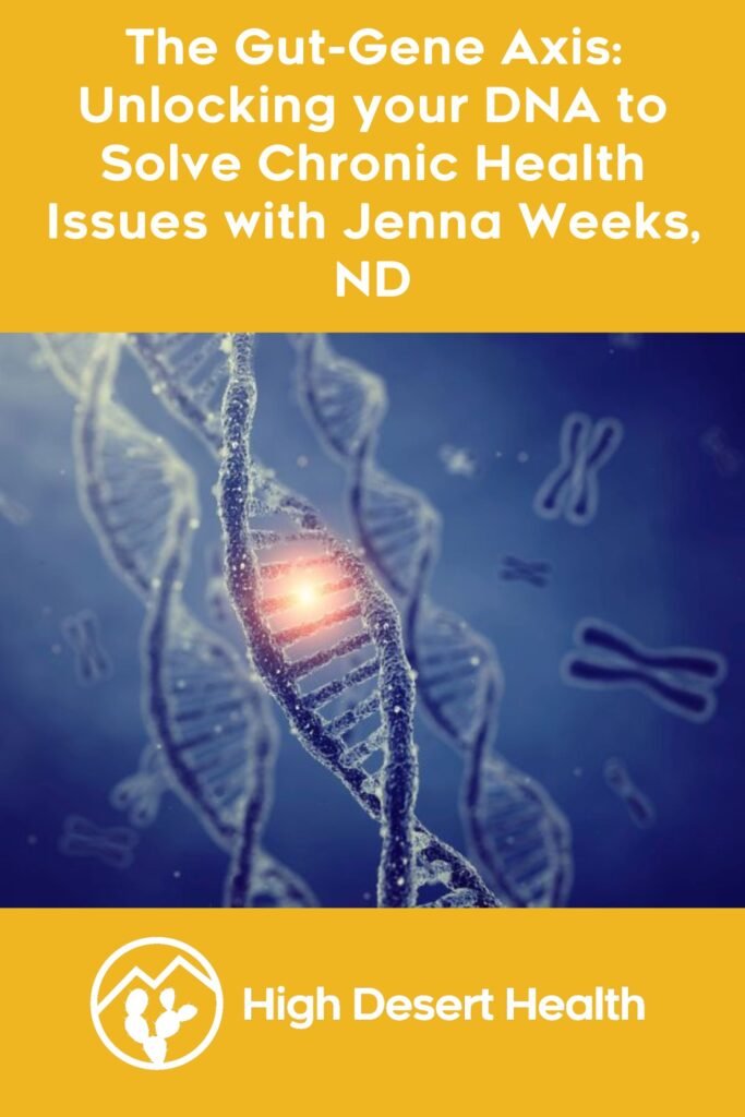 The Gut-Gene Axis: Unlocking your DNA to Solve Chronic Health Issues with Jenna Weeks, ND