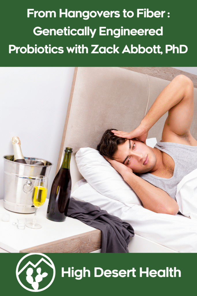 From Hangovers to Fiber: Genetically Engineered Probiotics with Zack Abbott, PhD