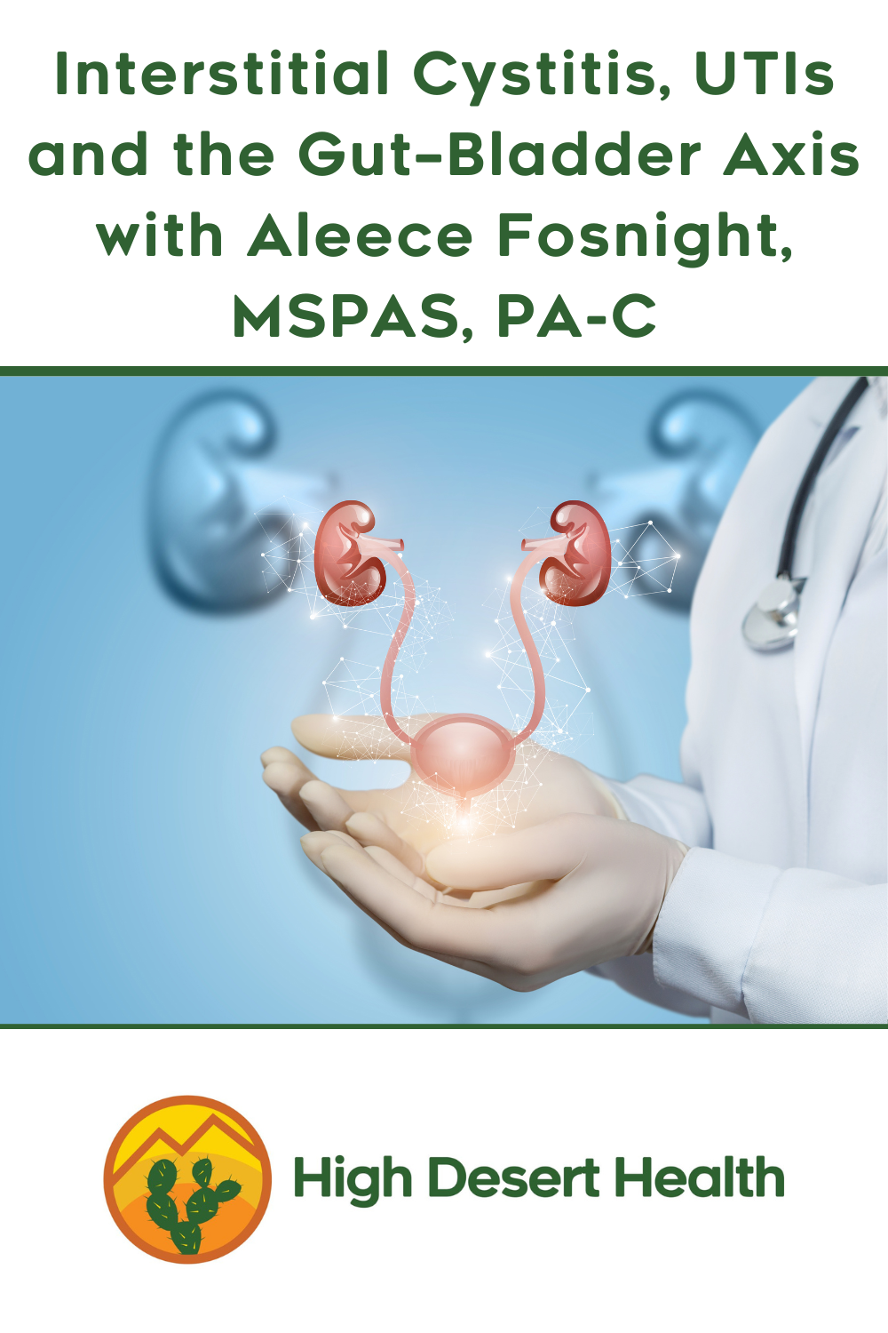 Interstitial Cystitis, UTIs and the Gut–Bladder Axis with Aleece Fosnight, MSPAS, PA-C
